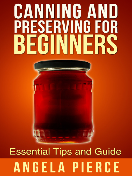 Title details for Canning and Preserving For Beginners by Angela Pierce - Available